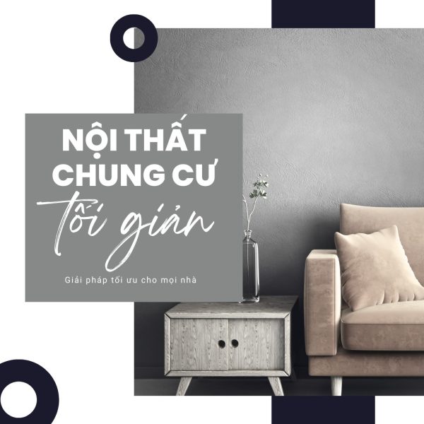 Thiết kế nội thất chung cư phong cách Tối Giản – Giải pháp tối ưu cho mọi nhà