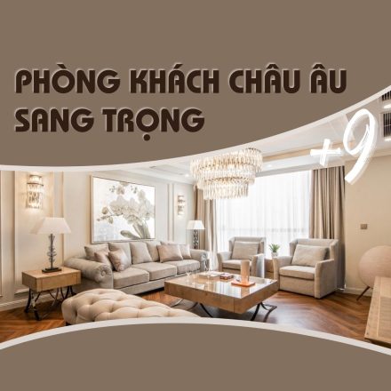 9 mẫu phòng khách kiểu Châu Âu sang trọng nhất 2023