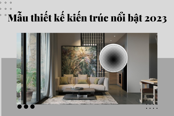Thiết kế kiến trúc là gì? Mẫu thiết kế kiến trúc nổi bật 2023
