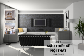 25+ Mẫu thiết kế nội thất nhà 50m2 ấn tượng, đẹp say mê