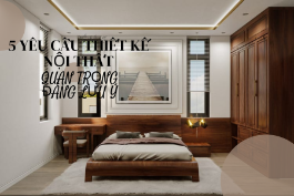 5 Yêu Cầu Thiết Kế Nội Thất Quan Trọng Đáng Lưu Ý