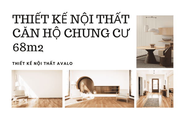 Tổng Hợp Mẫu Thiết Kế Nội Thất Căn Hộ Chung Cư 68m2 Đẹp Nhất 2024