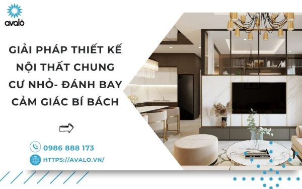 Giải pháp thiết kế nội thất chung cư nhỏ- Đánh bay cảm giác bí bách 