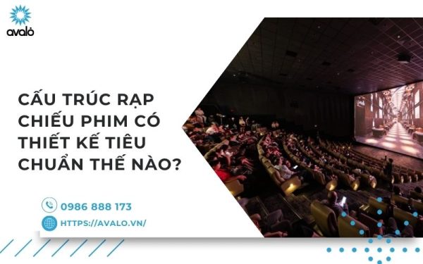 Cấu trúc rạp chiếu phim có thiết kế như thế nào?