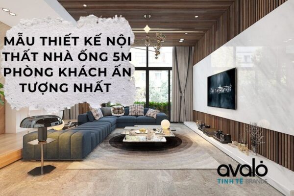 [BST] 100+ Mẫu Thiết Kế Nội Thất Nhà Ống 5m Phòng Khách Ấn Tượng Nhất